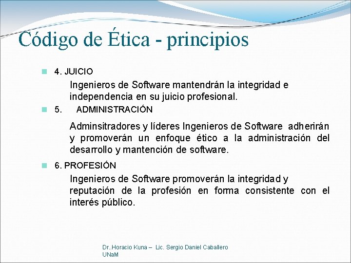 Código de Ética - principios n 4. JUICIO Ingenieros de Software mantendrán la integridad