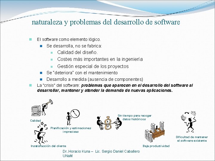 naturaleza y problemas del desarrollo de software n El software como elemento lógico. n