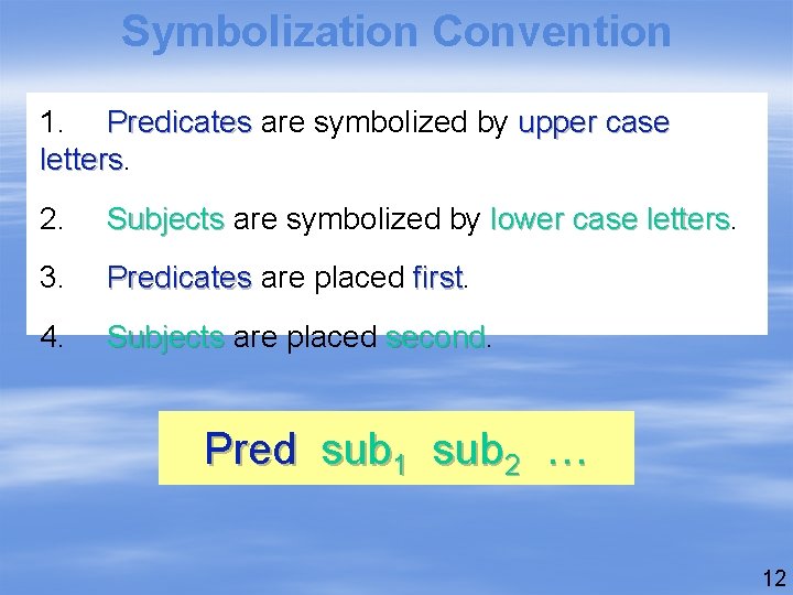 Symbolization Convention 1. Predicates are symbolized by upper case letters 2. Subjects are symbolized