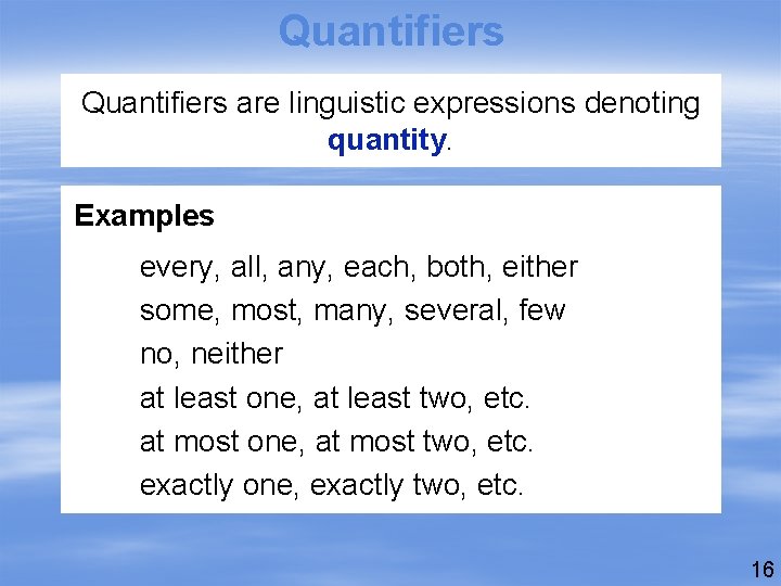 Quantifiers are linguistic expressions denoting quantity. Examples every, all, any, each, both, either some,