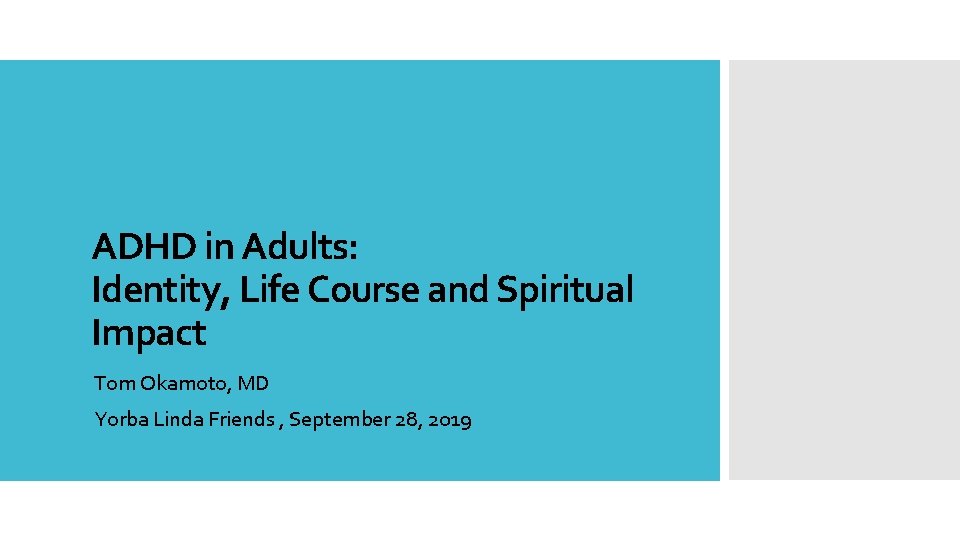 ADHD in Adults: Identity, Life Course and Spiritual Impact Tom Okamoto, MD Yorba Linda