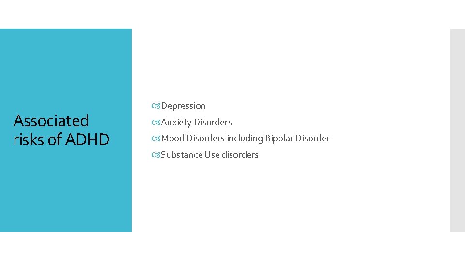 Associated risks of ADHD Depression Anxiety Disorders Mood Disorders including Bipolar Disorder Substance Use