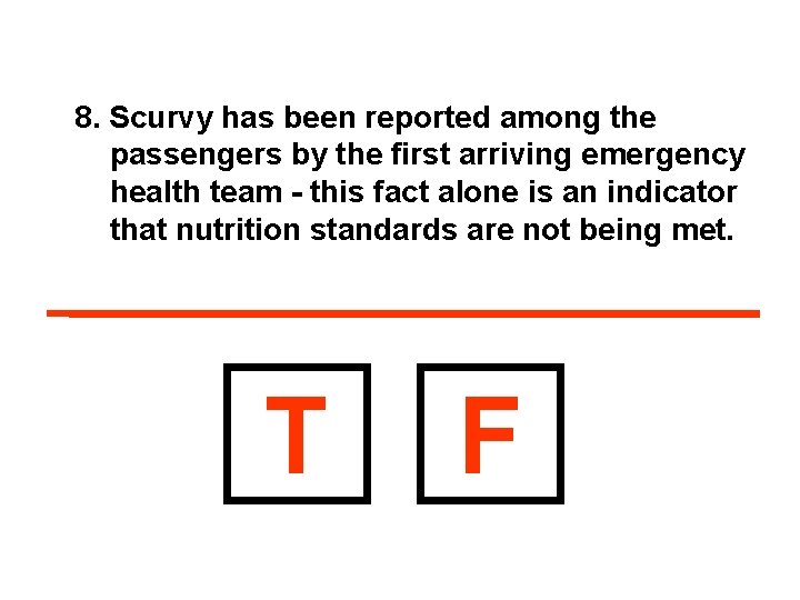 8. Scurvy has been reported among the passengers by the first arriving emergency health