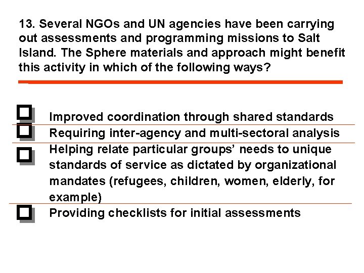 13. Several NGOs and UN agencies have been carrying out assessments and programming missions