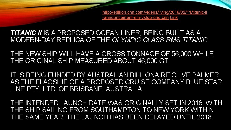 http: //edition. cnn. com/videos/living/2016/02/11/titanic-ii -announcement-em-vstop-orig. cnn Link TITANIC II IS A PROPOSED OCEAN LINER,