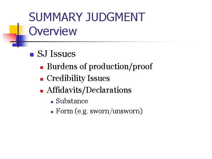 SUMMARY JUDGMENT Overview n SJ Issues n n n Burdens of production/proof Credibility Issues