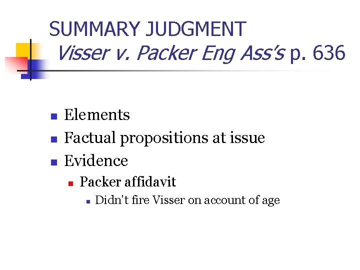 SUMMARY JUDGMENT Visser v. Packer Eng Ass’s p. 636 n n n Elements Factual