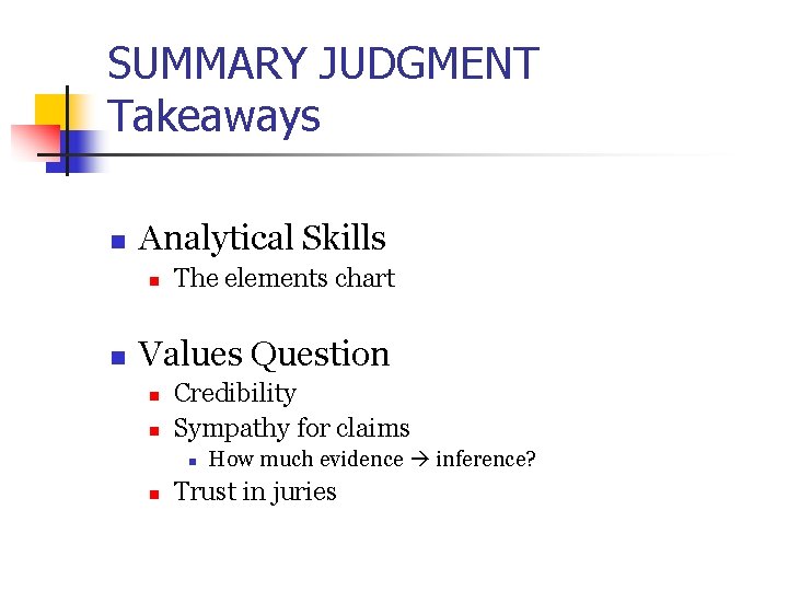 SUMMARY JUDGMENT Takeaways n Analytical Skills n n The elements chart Values Question n