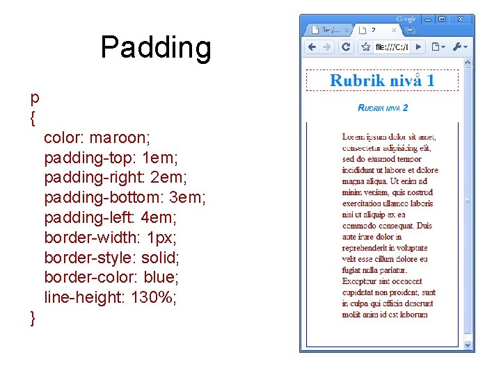 Padding p { color: maroon; padding-top: 1 em; padding-right: 2 em; padding-bottom: 3 em;
