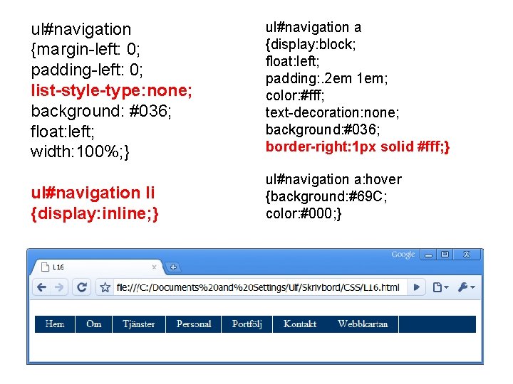 ul#navigation {margin-left: 0; padding-left: 0; list-style-type: none; background: #036; float: left; width: 100%; }