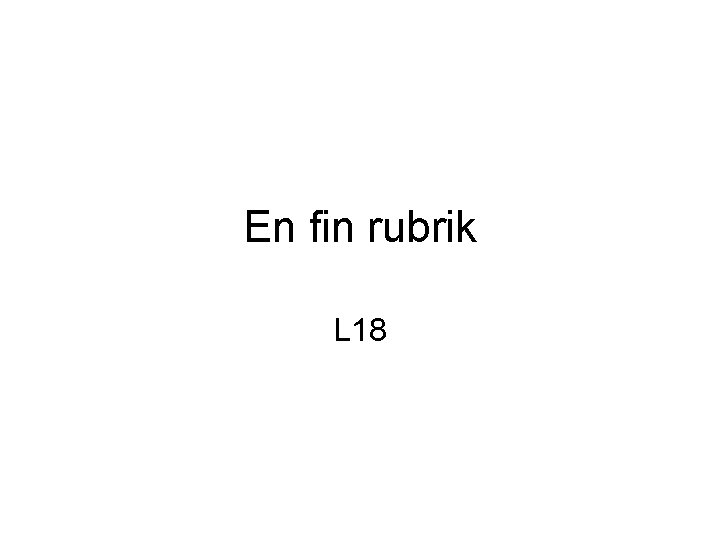 En fin rubrik L 18 