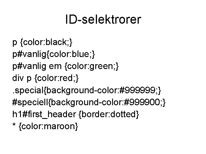 ID-selektrorer p {color: black; } p#vanlig{color: blue; } p#vanlig em {color: green; } div