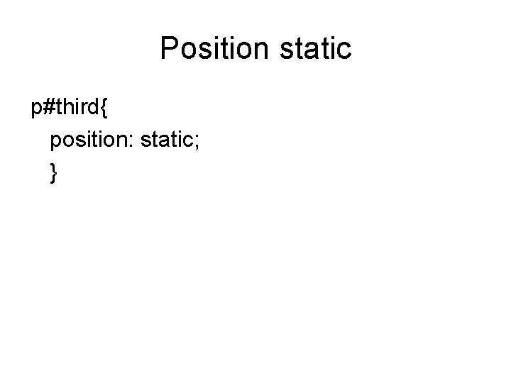 Position static p#third{ position: static; } 