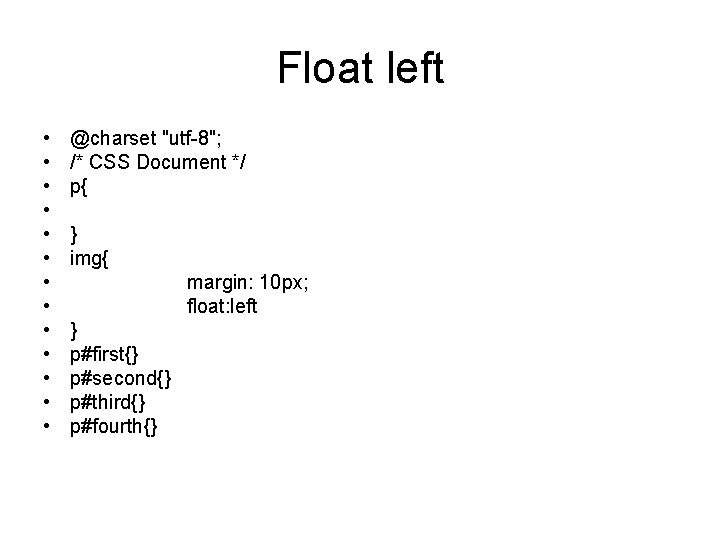 Float left • • • • @charset "utf-8"; /* CSS Document */ p{ }