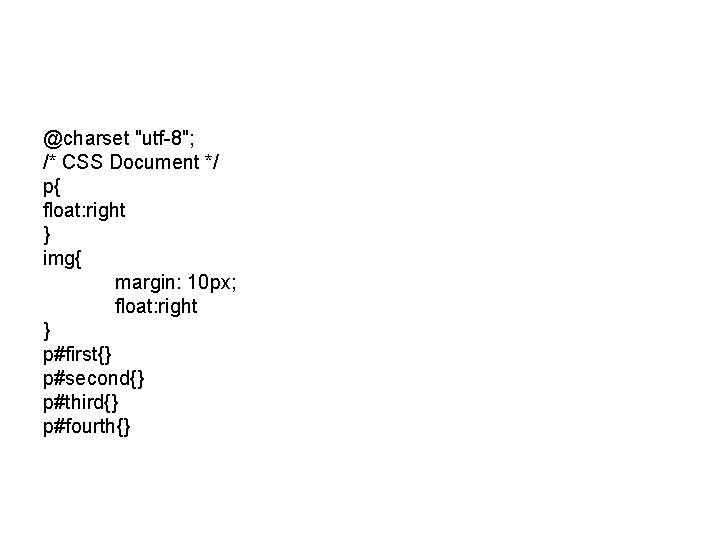 @charset "utf-8"; /* CSS Document */ p{ float: right } img{ margin: 10 px;