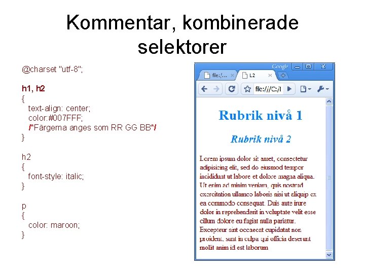 Kommentar, kombinerade selektorer @charset "utf-8"; h 1, h 2 { text-align: center; color: #007