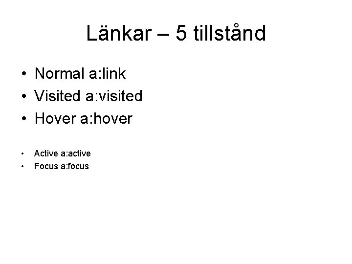 Länkar – 5 tillstånd • Normal a: link • Visited a: visited • Hover