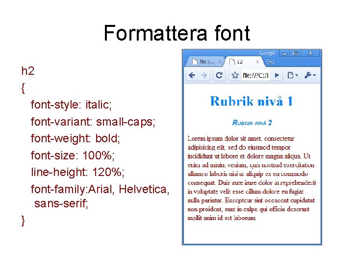 Formattera font h 2 { font-style: italic; font-variant: small-caps; font-weight: bold; font-size: 100%; line-height: