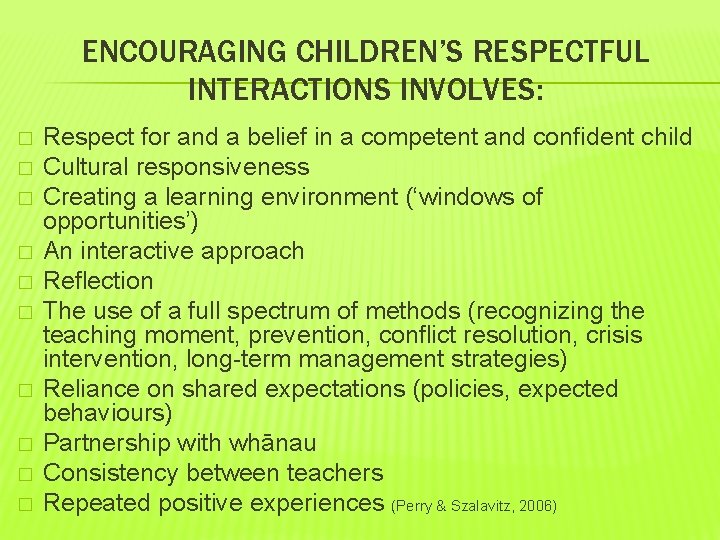 ENCOURAGING CHILDREN’S RESPECTFUL INTERACTIONS INVOLVES: � � � � � Respect for and a