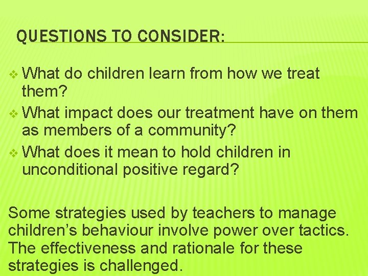 QUESTIONS TO CONSIDER: v What do children learn from how we treat them? v