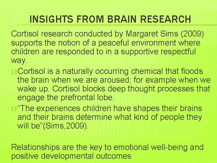 INSIGHTS FROM BRAIN RESEARCH Cortisol research conducted by Margaret Sims (2009) supports the notion