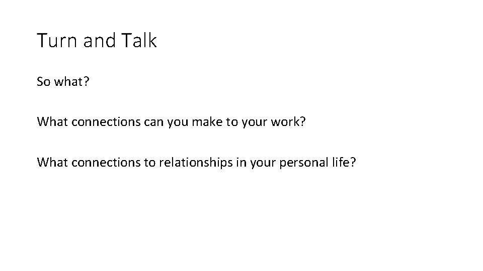 Turn and Talk So what? What connections can you make to your work? What Turn and Talk So what? What connections can you make to your work? What