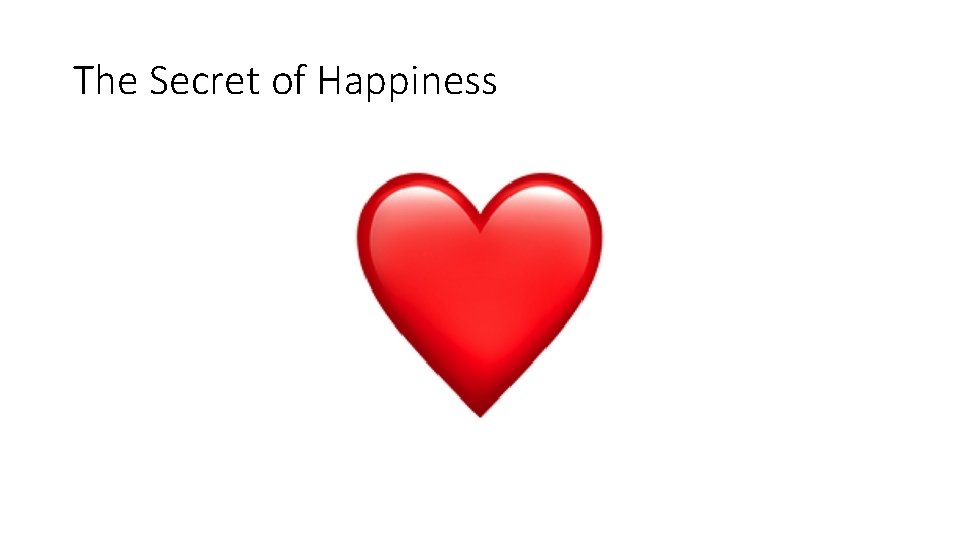 The Secret of Happiness The Secret of Happiness