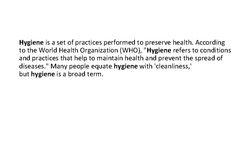 Hygiene is a set of practices performed to preserve health. According to the World Hygiene is a set of practices performed to preserve health. According to the World
