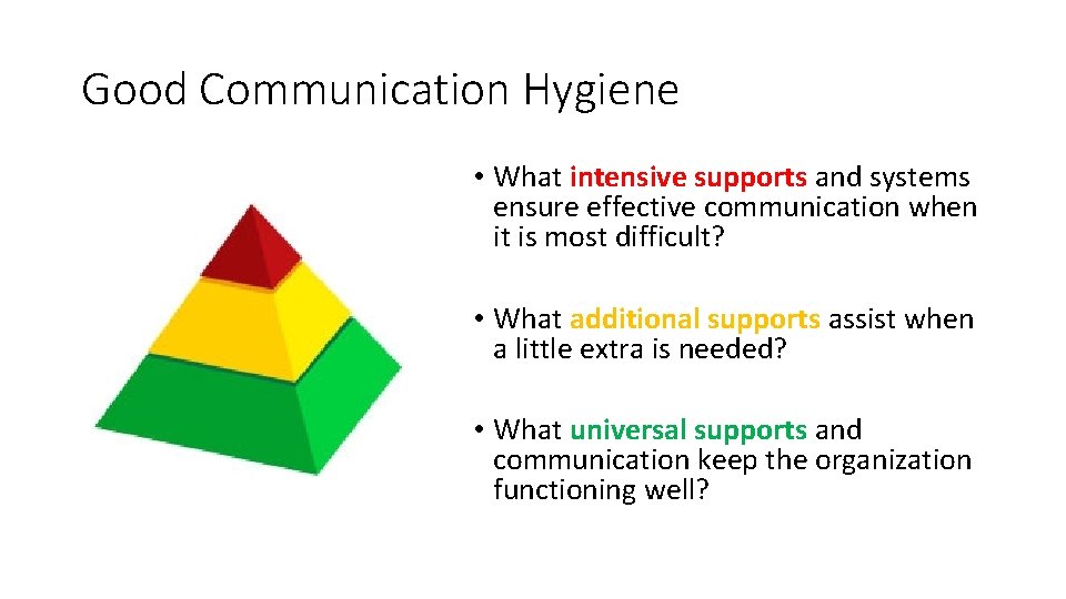 Good Communication Hygiene • What intensive supports and systems ensure effective communication when it Good Communication Hygiene • What intensive supports and systems ensure effective communication when it