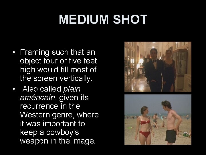 MEDIUM SHOT • Framing such that an object four or five feet high would