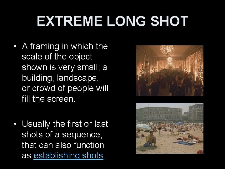 EXTREME LONG SHOT • A framing in which the scale of the object shown