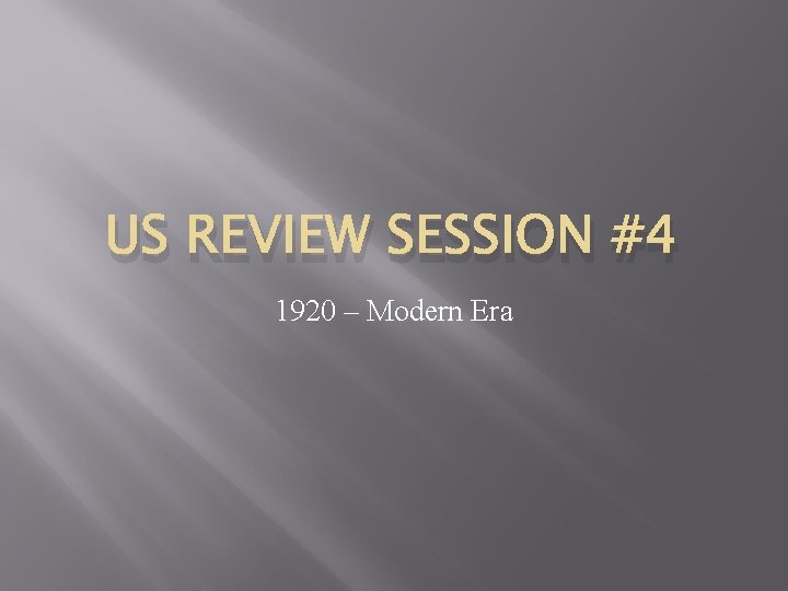 US REVIEW SESSION #4 1920 – Modern Era 