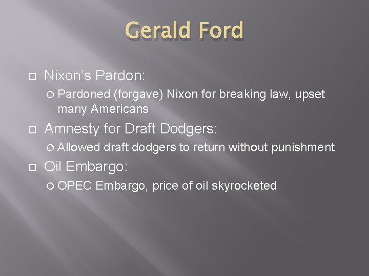 Gerald Ford Nixon’s Pardon: Pardoned (forgave) Nixon for breaking law, upset many Americans Amnesty