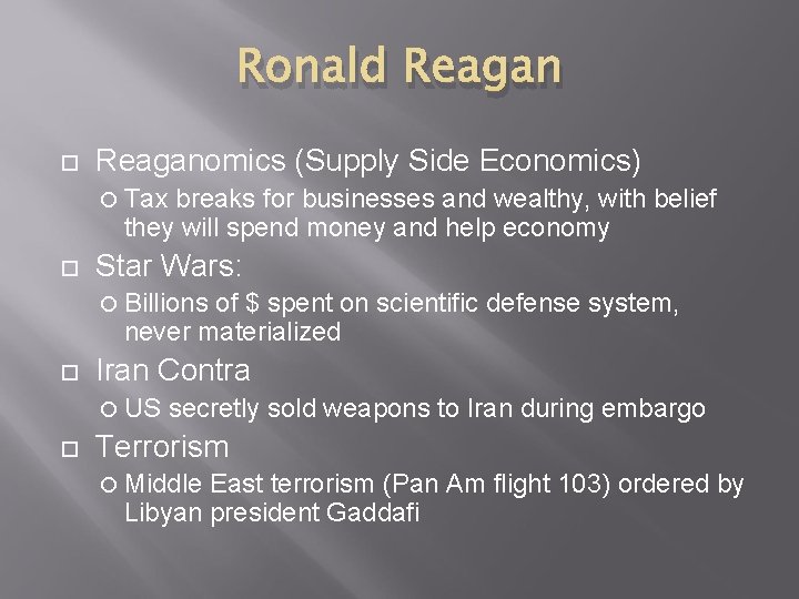 Ronald Reaganomics (Supply Side Economics) Tax breaks for businesses and wealthy, with belief they