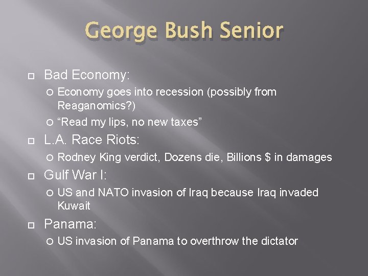 George Bush Senior Bad Economy: Economy goes into recession (possibly from Reaganomics? ) “Read