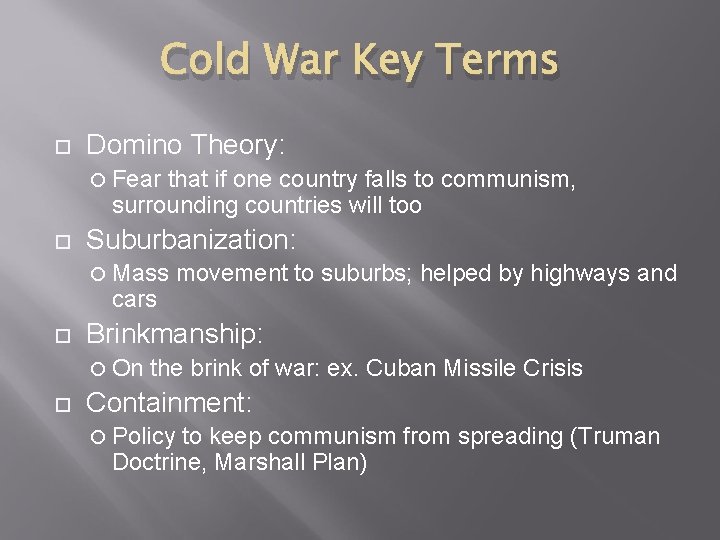 Cold War Key Terms Domino Theory: Fear that if one country falls to communism,