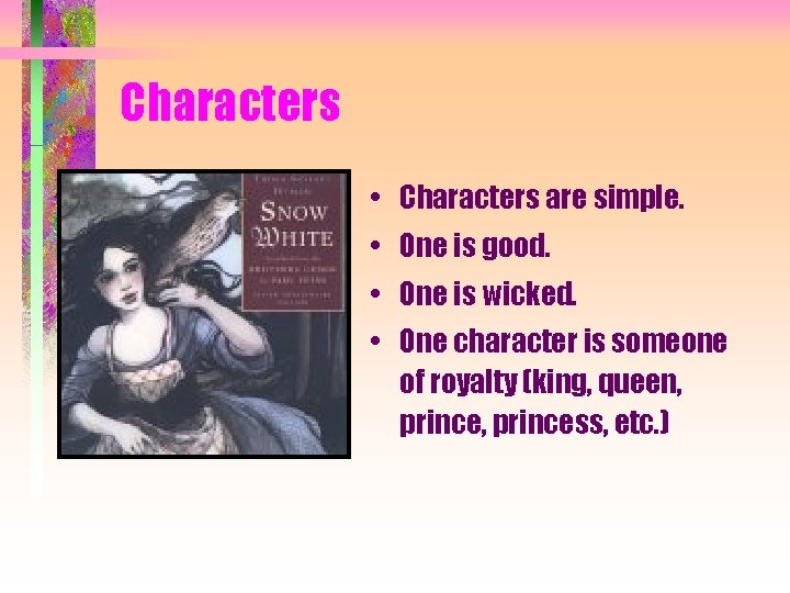 Characters • Characters are simple. • One is good. • One is wicked. •