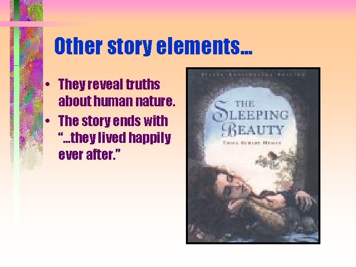 Other story elements. . . • They reveal truths about human nature. • The