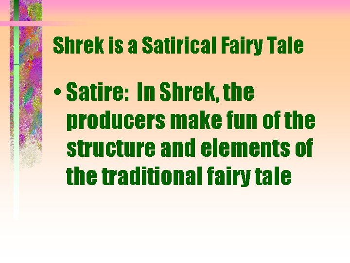 Shrek is a Satirical Fairy Tale • Satire: In Shrek, the producers make fun