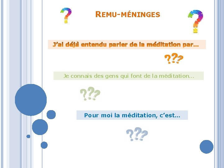 REMU-MÉNINGES Je connais des gens qui font de la méditation… Pour moi la méditation,