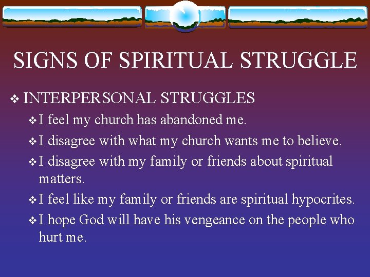 SIGNS OF SPIRITUAL STRUGGLE v INTERPERSONAL v. I STRUGGLES feel my church has abandoned