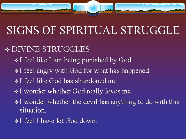 SIGNS OF SPIRITUAL STRUGGLE v DIVINE v. I STRUGGLES feel like I am being