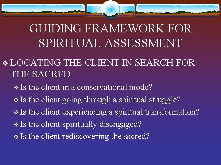 GUIDING FRAMEWORK FOR SPIRITUAL ASSESSMENT v LOCATING THE CLIENT IN SEARCH FOR THE SACRED