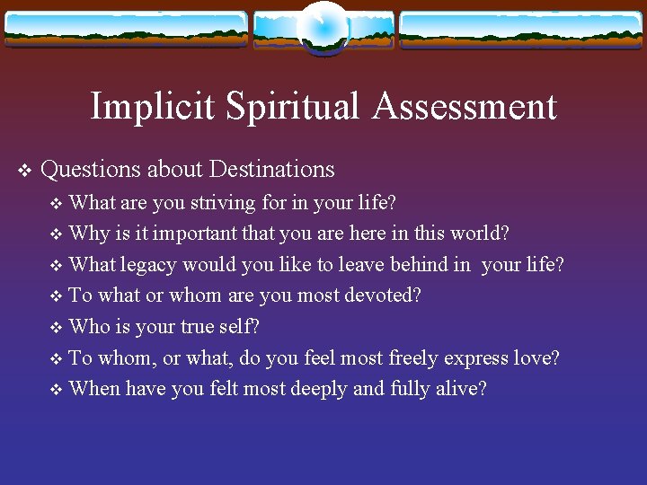 Implicit Spiritual Assessment v Questions about Destinations What are you striving for in your