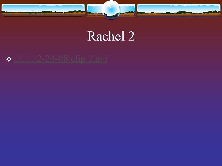 Rachel 2 v. . 2 -24 -08clip 2. avi 