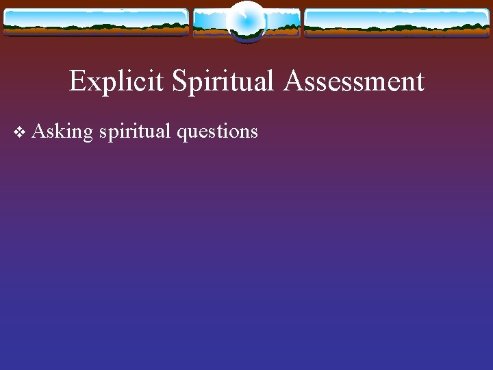 Explicit Spiritual Assessment v Asking spiritual questions 
