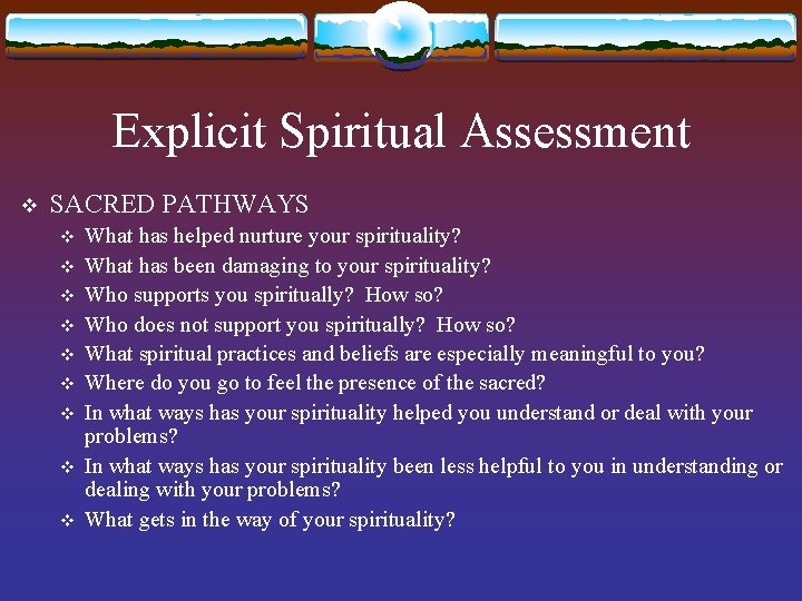 Explicit Spiritual Assessment v SACRED PATHWAYS v v v v v What has helped