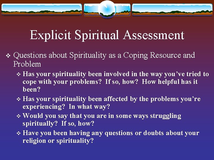 Explicit Spiritual Assessment v Questions about Spirituality as a Coping Resource and Problem Has