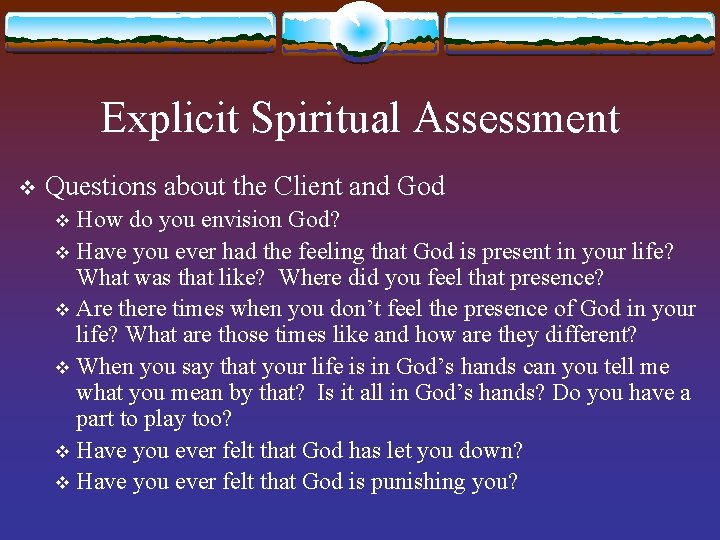Explicit Spiritual Assessment v Questions about the Client and God How do you envision