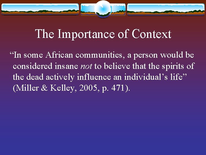 The Importance of Context “In some African communities, a person would be considered insane